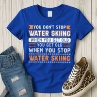 Water Skiing Cute Gift You Dont Stop Water Skiing Old Gift Women's T-Shirt thumb 3