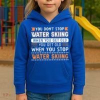 Water Skiing Cute Gift You Dont Stop Water Skiing Old Gift Kids Hoodie thumb 3