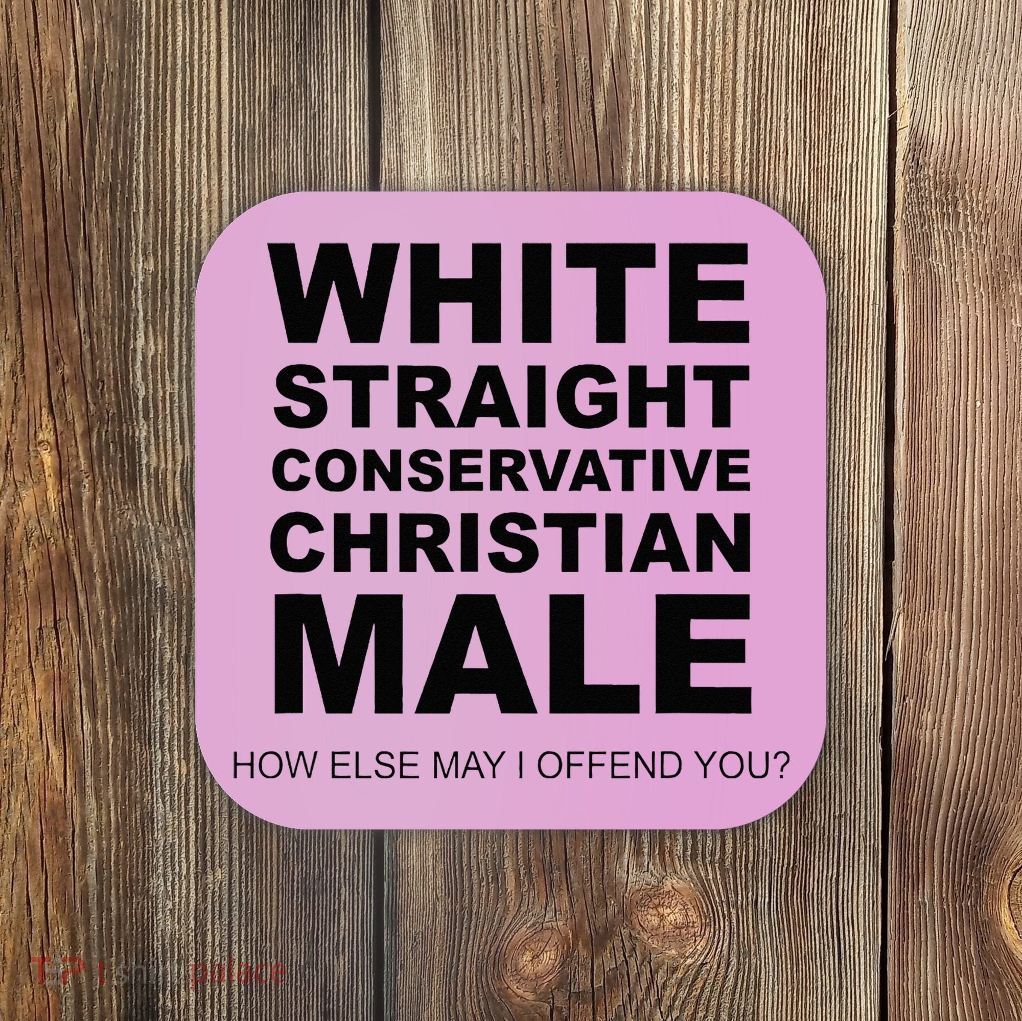 WHITE STRAIGHT CONSERVATIVE CHRISTIAN MALE Offensive Coaster