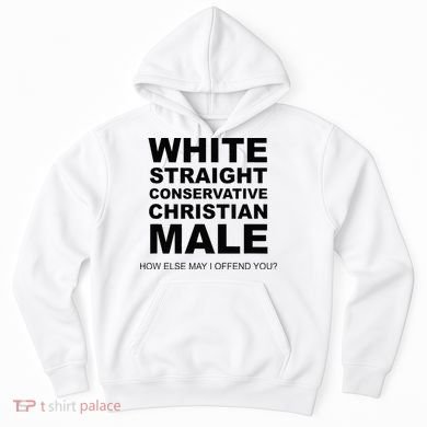 WHITE STRAIGHT CONSERVATIVE CHRISTIAN MALE Offensive Hoodie