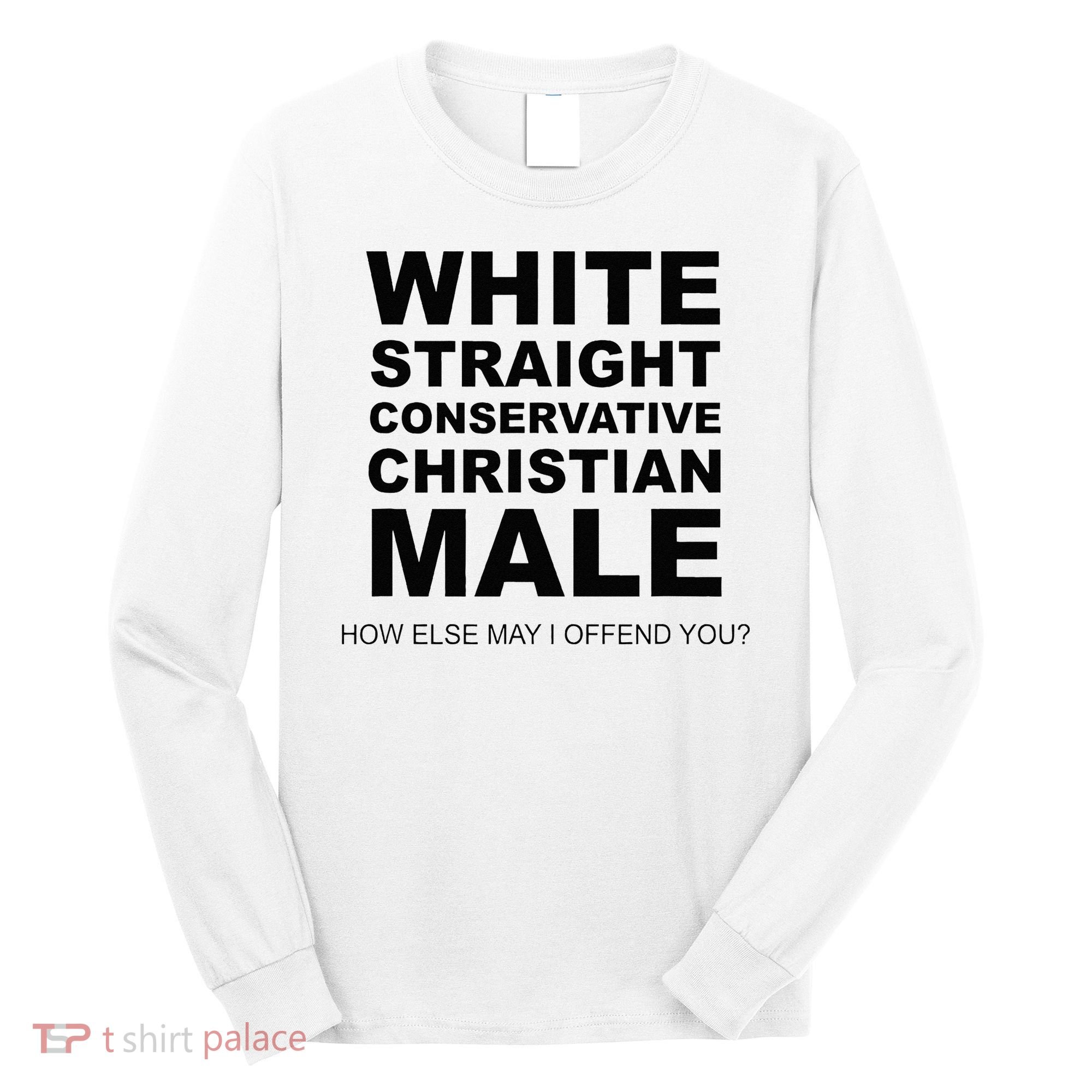 WHITE STRAIGHT CONSERVATIVE CHRISTIAN MALE Offensive Long Sleeve Shirt