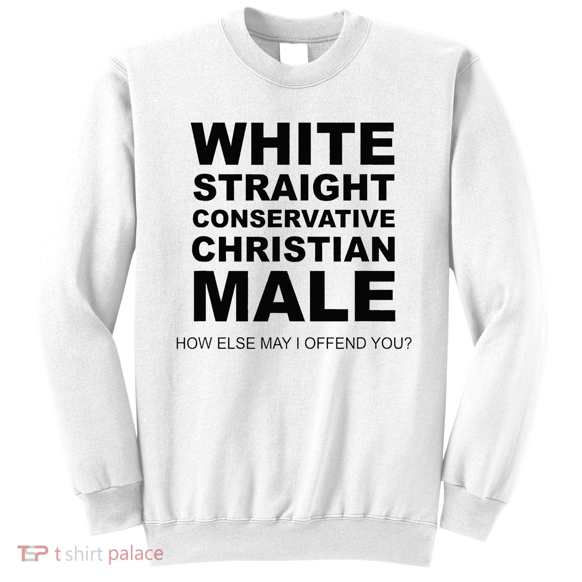 WHITE STRAIGHT CONSERVATIVE CHRISTIAN MALE Offensive Sweatshirt