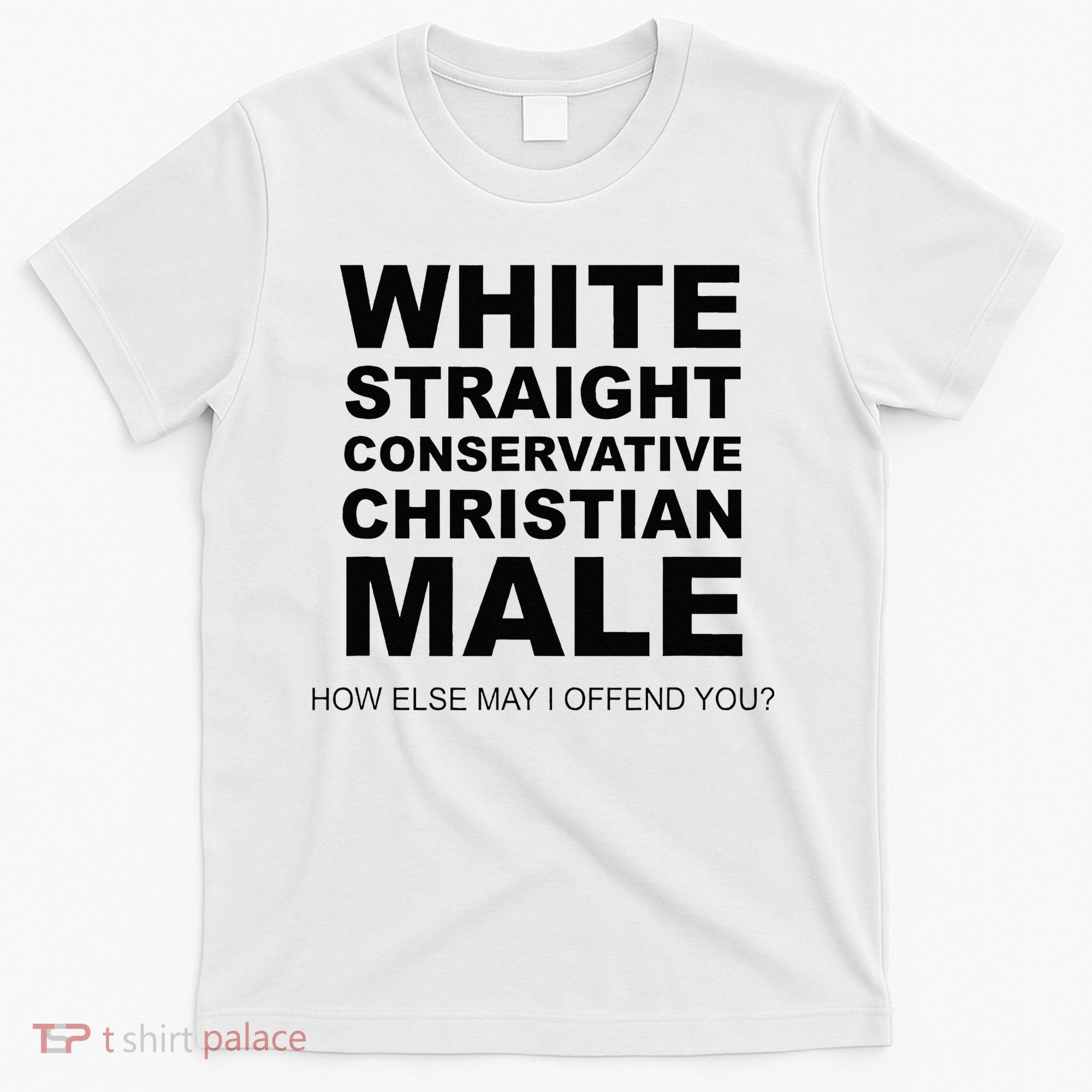 WHITE STRAIGHT CONSERVATIVE CHRISTIAN MALE Offensive T-Shirt