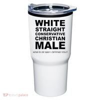 WHITE STRAIGHT CONSERVATIVE CHRISTIAN MALE Offensive Tumbler thumb 0