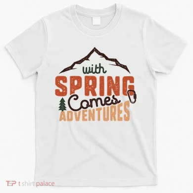 With Spring Comes Adventure T-Shirt