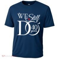 We Still Do 40 Years Funny Couple 40th Wedding Anniversary Cooling Performance Crew T-Shirt thumb 0
