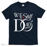 We Still Do 40 Years Funny Couple 40th Wedding Anniversary T-Shirt thumb 0