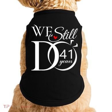 We Still Do 41 Years Funny Couple 41 Wedding Anniversary Gift Doggie Tank