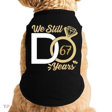 We Still Do 67 Year Wedding Anniversary Couples Celebration Meaningful Gift Doggie Tank