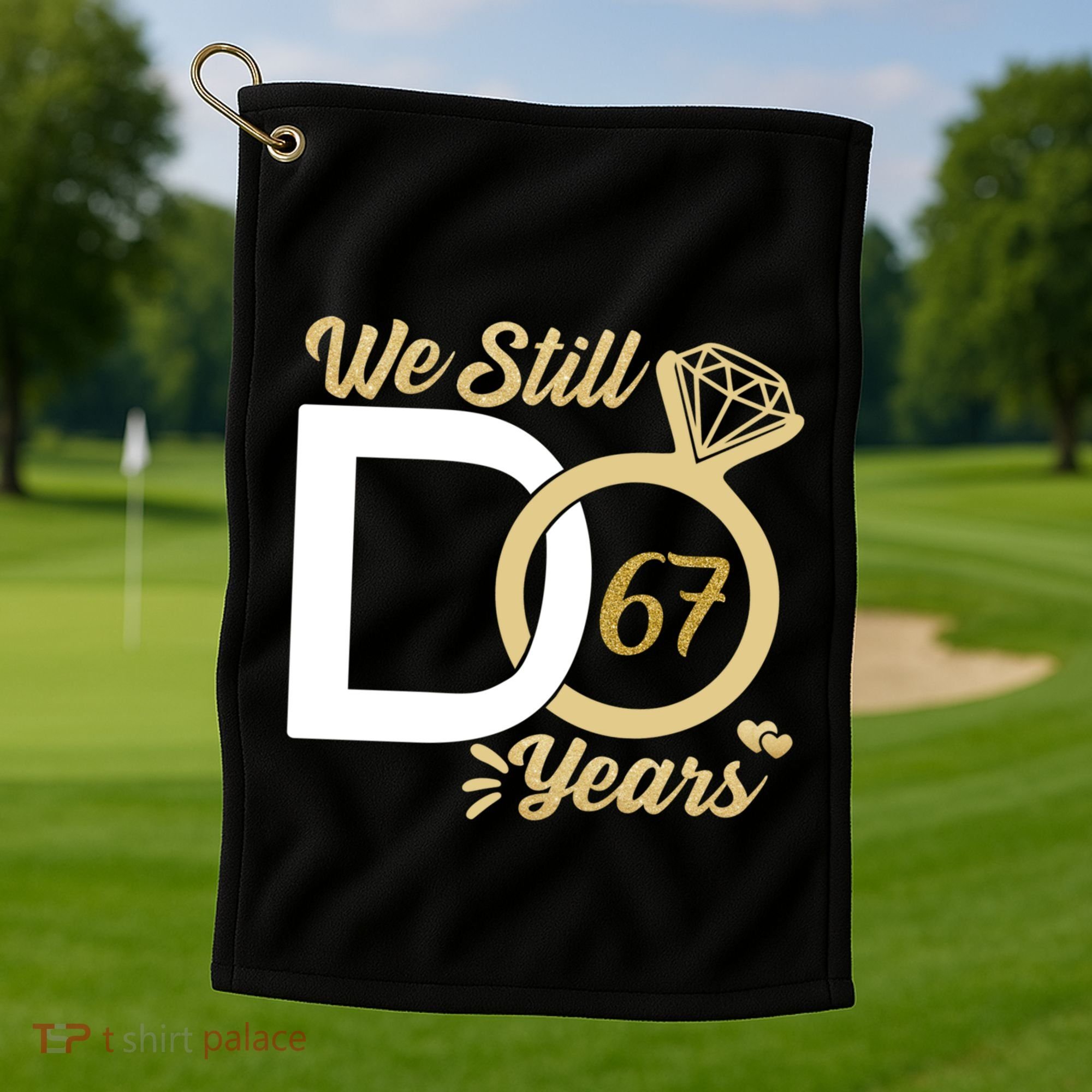 We Still Do 67 Year Wedding Anniversary Couples Celebration Meaningful Gift Golf Towel