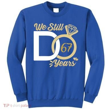 We Still Do 67 Year Wedding Anniversary Couples Celebration Meaningful Gift Sweatshirt