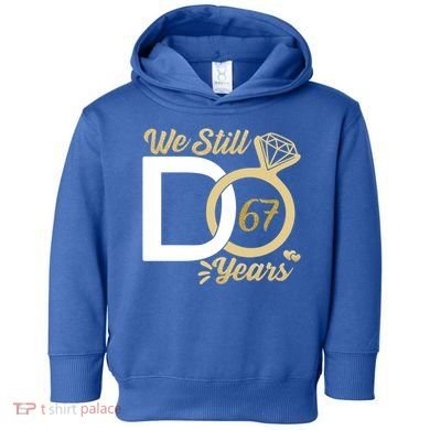 We Still Do 67 Year Wedding Anniversary Couples Celebration Meaningful Gift Toddler Hoodie