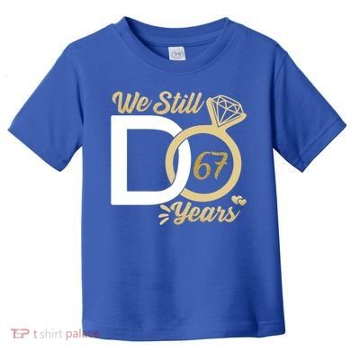 We Still Do 67 Year Wedding Anniversary Couples Celebration Meaningful Gift Toddler T-Shirt