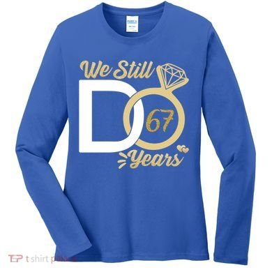 We Still Do 67 Year Wedding Anniversary Couples Celebration Meaningful Gift Women's Long Sleeve Shirt