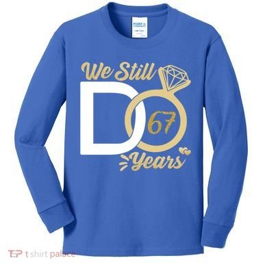 We Still Do 67 Year Wedding Anniversary Couples Celebration Meaningful Gift Kids Long Sleeve Shirt