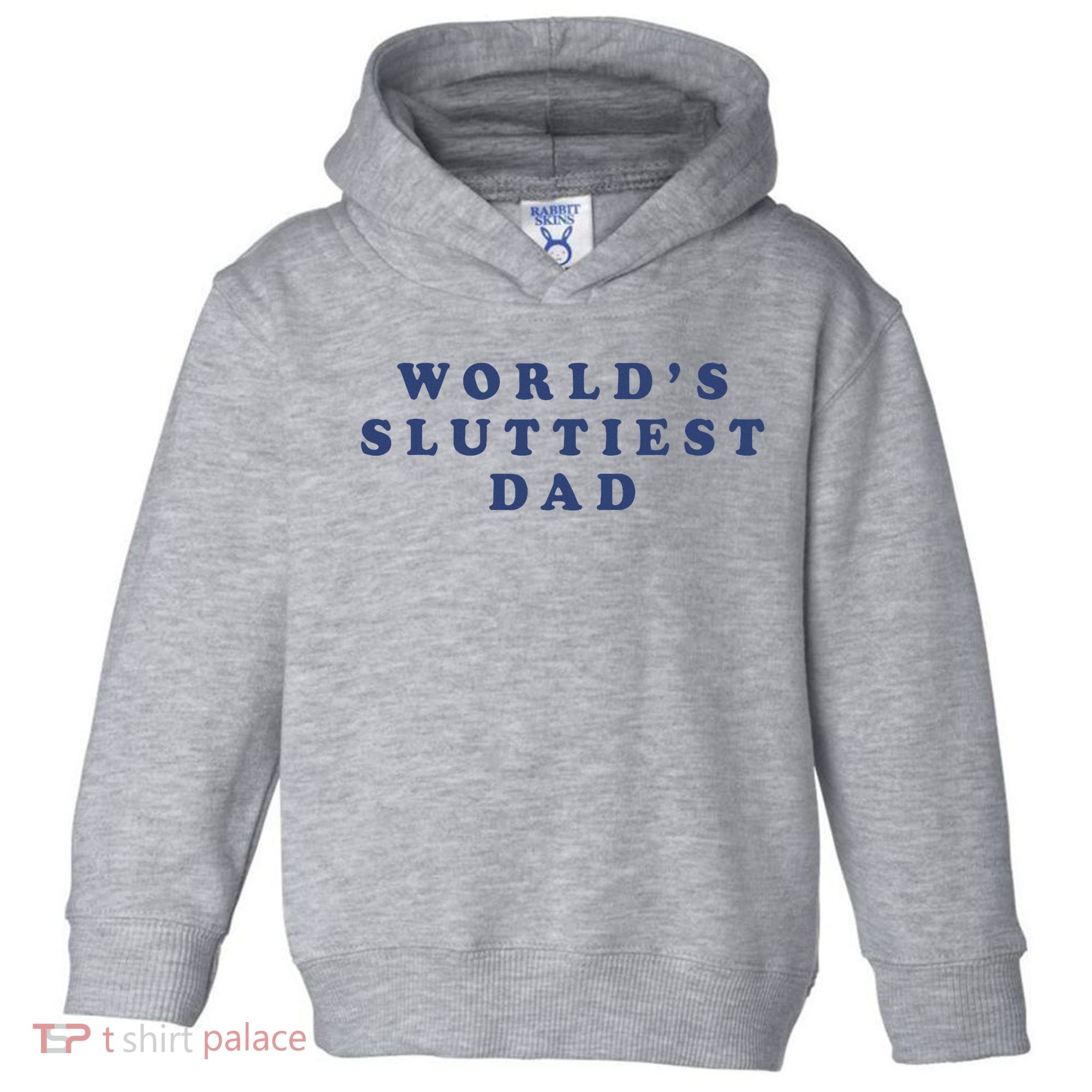 WorldS Sluttiest Dad Toddler Hoodie