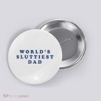 WorldS Sluttiest Dad Button thumb 0