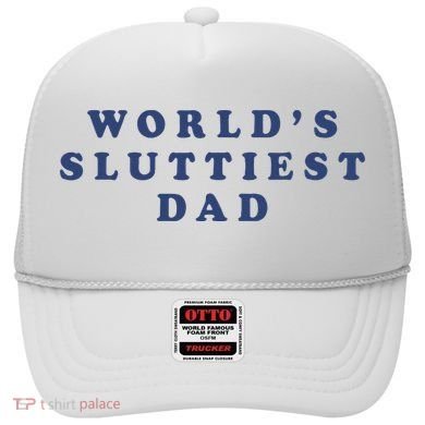 WorldS Sluttiest Dad Hat