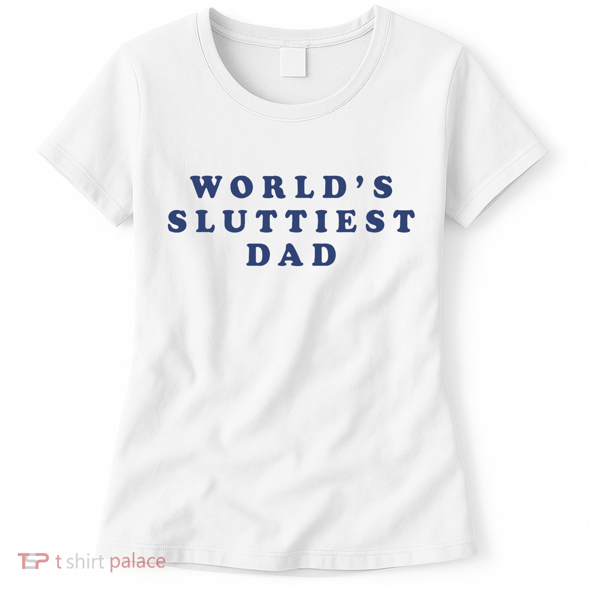 WorldS Sluttiest Dad Women's T-Shirt