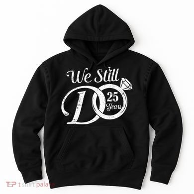 We Still Do 25 Years Funny Couple 25th Wedding Anniversary Hoodie