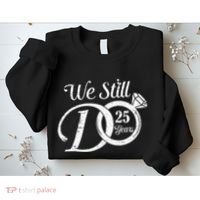 We Still Do 25 Years Funny Couple 25th Wedding Anniversary Sweatshirt thumb 2