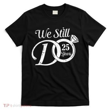We Still Do 25 Years Funny Couple 25th Wedding Anniversary T-Shirt