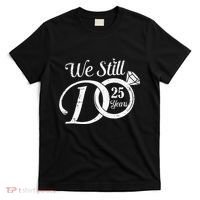 We Still Do 25 Years Funny Couple 25th Wedding Anniversary T-Shirt thumb 0