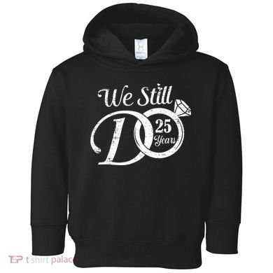 We Still Do 25 Years Funny Couple 25th Wedding Anniversary Toddler Hoodie