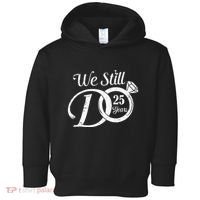 We Still Do 25 Years Funny Couple 25th Wedding Anniversary Toddler Hoodie thumb 0