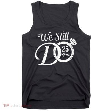 We Still Do 25 Years Funny Couple 25th Wedding Anniversary Tank Top