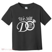 We Still Do 25 Years Funny Couple 25th Wedding Anniversary Toddler T-Shirt thumb 0