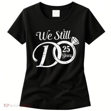 We Still Do 25 Years Funny Couple 25th Wedding Anniversary Women's T-Shirt