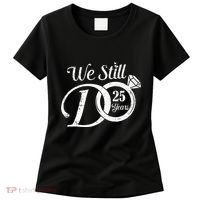 We Still Do 25 Years Funny Couple 25th Wedding Anniversary Women's T-Shirt thumb 0