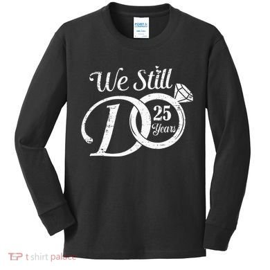 We Still Do 25 Years Funny Couple 25th Wedding Anniversary Kids Long Sleeve Shirt