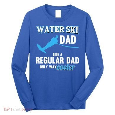 Water Ski Dad Like A Regular Dad Beach Athletes Water Skiing Gift Long Sleeve Shirt