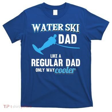Water Ski Dad Like A Regular Dad Beach Athletes Water Skiing Gift T-Shirt