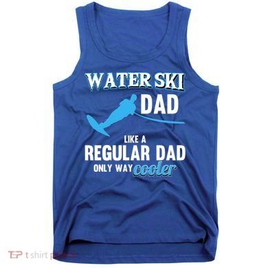 Water Ski Dad Like A Regular Dad Beach Athletes Water Skiing Gift Tank Top