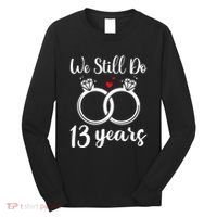 We Still Do 13 Years Husband Wife 13th Wedding Anniversary Long Sleeve Shirt thumb 0