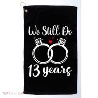 We Still Do 13 Years Husband Wife 13th Wedding Anniversary Golf Towel thumb 0