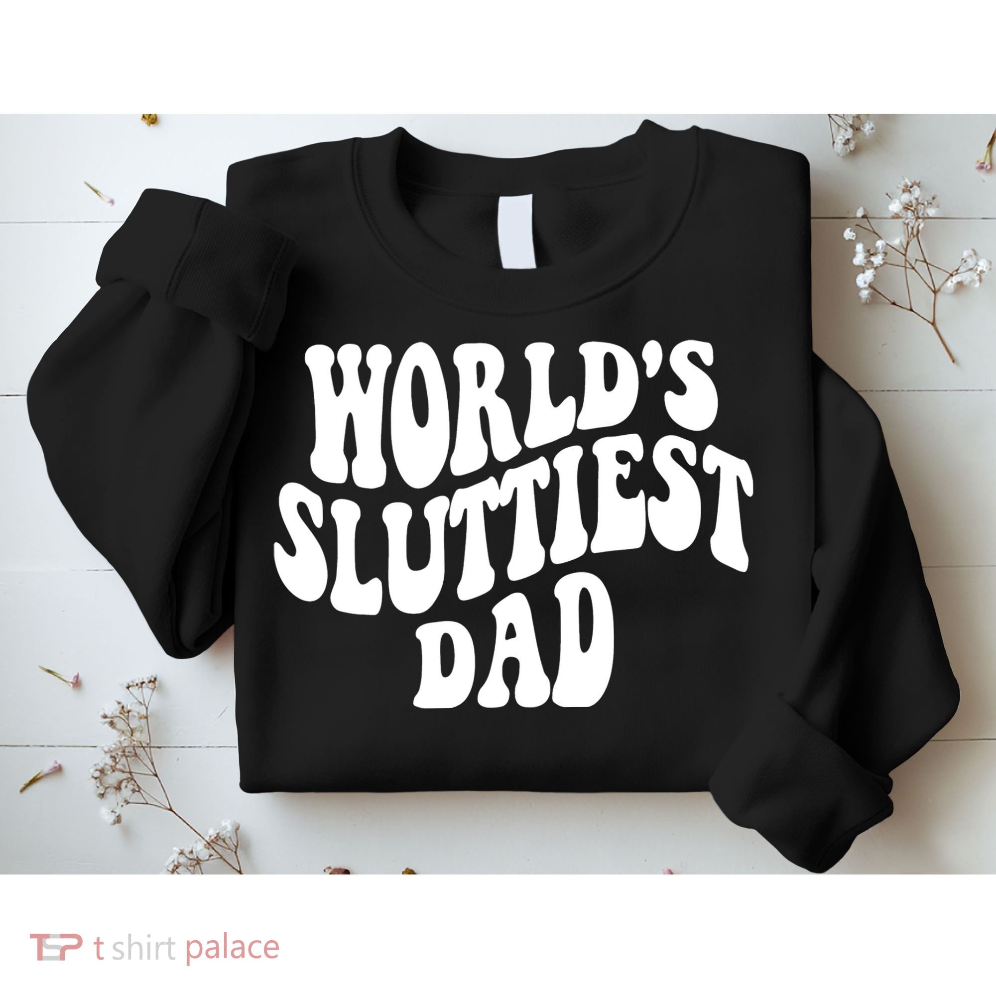 WorldS Sluttiest Dad Fathers Day Sweatshirt