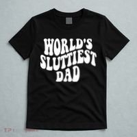 WorldS Sluttiest Dad Fathers Day T-Shirt thumb 5