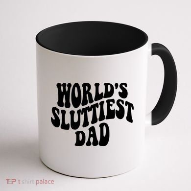 WorldS Sluttiest Dad Fathers Day Coffee Mug back