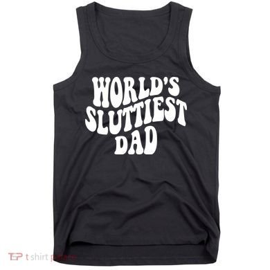 WorldS Sluttiest Dad Fathers Day Tank Top