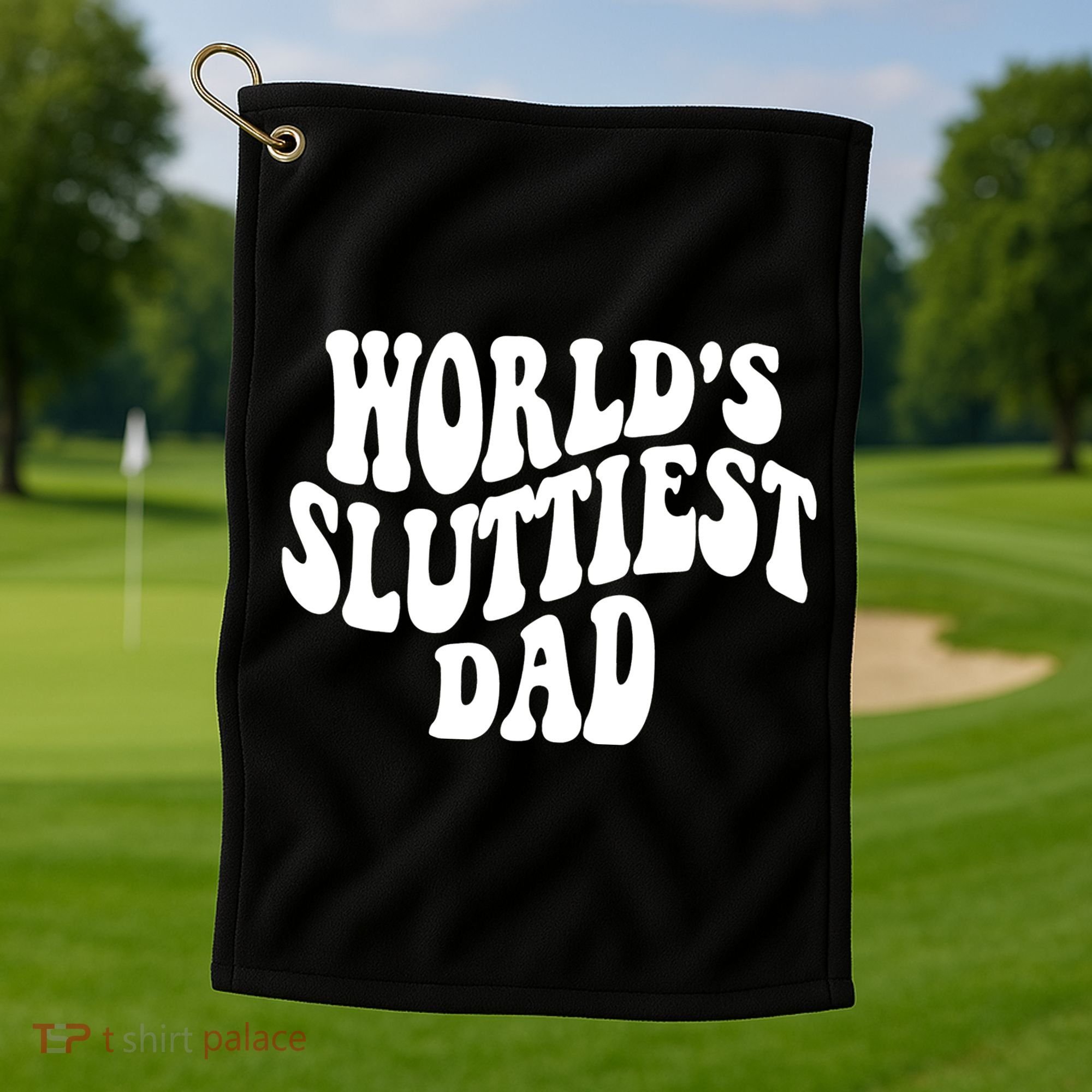 WorldS Sluttiest Dad Fathers Day Golf Towel