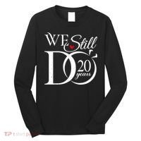 We Still Do 20 Years Funny Couple 20th Wedding Anniversary Long Sleeve Shirt thumb 0