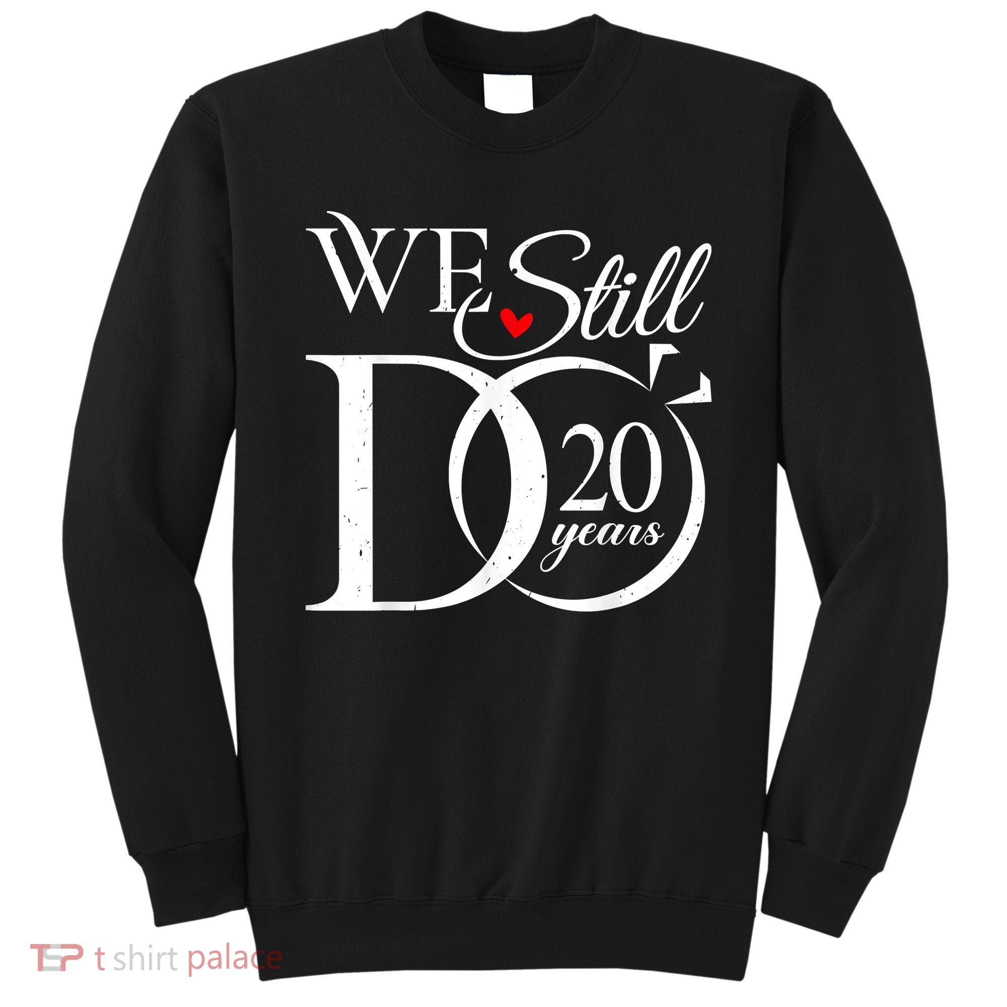 We Still Do 20 Years Funny Couple 20th Wedding Anniversary Sweatshirt