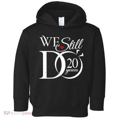 We Still Do 20 Years Funny Couple 20th Wedding Anniversary Toddler Hoodie