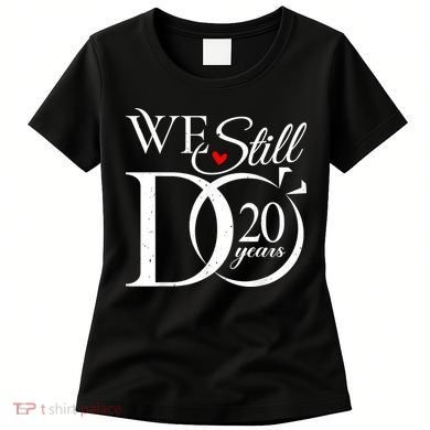 We Still Do 20 Years Funny Couple 20th Wedding Anniversary Women's T-Shirt