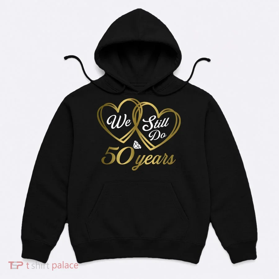 We Still Do 50 Years 50th Wedding Anniversary Hoodie