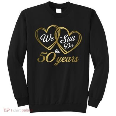 We Still Do 50 Years 50th Wedding Anniversary Sweatshirt